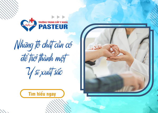 Những tố chất cần có để trở thành một Y sĩ xuất sắc Những tố chất cần có để trở thành một Y sĩ xuất sắc