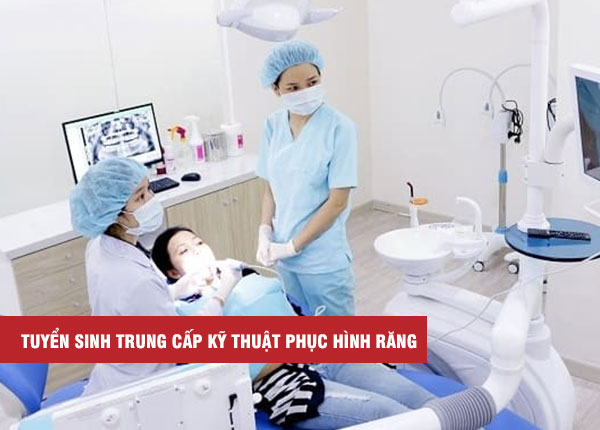 Tuyển sinh Trung cấp Kỹ thuật phục hình răng Tuyển sinh Trung cấp Kỹ thuật phục hình răng